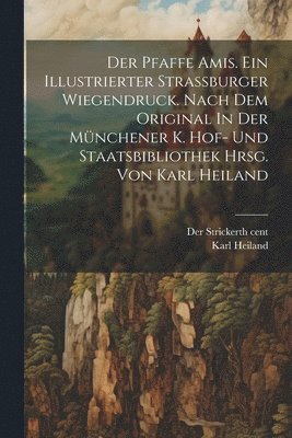 bokomslag Der Pfaffe Amis. Ein Illustrierter Strassburger Wiegendruck. Nach Dem Original In Der Mnchener K. Hof- Und Staatsbibliothek Hrsg. Von Karl Heiland