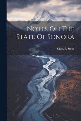 Notes On The State Of Sonora 1