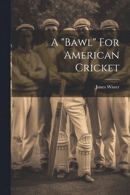 bokomslag A &quot;bawl&quot; For American Cricket