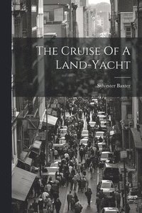 bokomslag The Cruise Of A Land-yacht