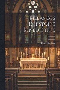 bokomslag Mlanges d'histoire bndictine; Volume 4