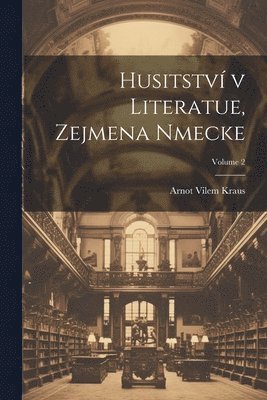 Husitstv v literatue, zejmena nmecke; Volume 2 1