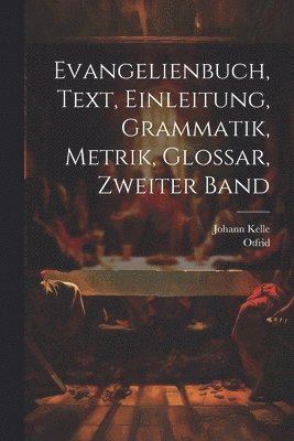 Evangelienbuch, Text, Einleitung, Grammatik, Metrik, Glossar, Zweiter Band