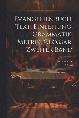 Evangelienbuch, Text, Einleitung, Grammatik, Metrik, Glossar, Zweiter Band 1