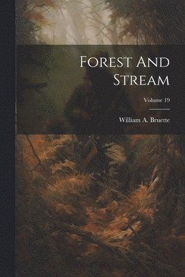 Forest And Stream; Volume 19 1