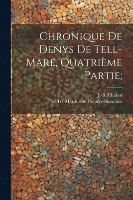 bokomslag Chronique De Denys De Tell-mar, Quatrime Partie;