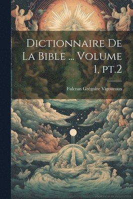 Dictionnaire de la Bible ... Volume 1, pt.2 1