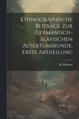 bokomslag Ethnographische Beiträge zur Germanisch-slavischen Altertumskunde, erste Abtheilung