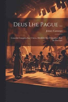 Camargo Joracy 1898-1973, Joracy, 1898-1973, Camargo, Joracy Camargo - Deus Lhe Pague ...; Comédia Completa Em 3 Actos, Divididos Em 9 Quadros. Préf. De Procopio, Häftad