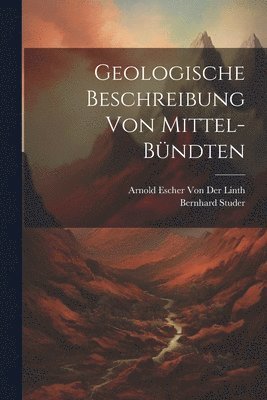 bokomslag Geologische Beschreibung von Mittel-Bndten