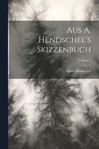 bokomslag Aus A. Hendschel's Skizzenbuch; Volume 2