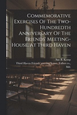 T. Third Haven Friends' Meeting House, Sue B. [From Old Catalog] Kemp - Commemorative Exercises Of The Two-hundredth Anniversary Of The Friends' Meeting-house, At Third Haven, Häftad