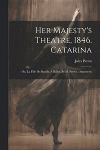 bokomslag Her Majesty's Theatre, 1846. Catarina