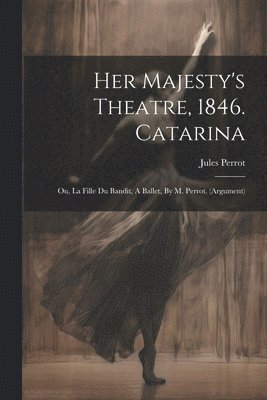 Her Majesty's Theatre, 1846. Catarina 1