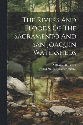 The Rivers And Floods Of The Sacramento And San Joaquin Watersheds 1
