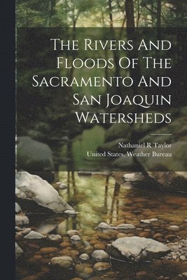 Taylor Nathaniel R, Nathaniel R, Taylor, United States Weather Bureau - Rivers And Floods Of The Sacramento And San Joaquin Watersheds, Häftad