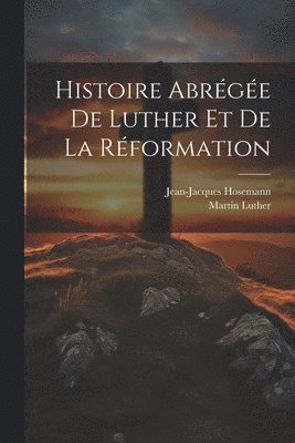 Histoire Abrge De Luther Et De La Rformation 1