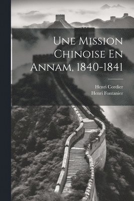 Fontanier Henri, Henri Cordier, Fontanier, Henri, Henri, 1849-1925, Cordier - Mission Chinoise En Annam, 1840-1841, Häftad