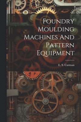 Foundry Moulding Machines And Pattern Equipment