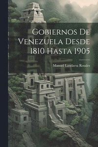 bokomslag Gobiernos De Venezuela Desde 1810 Hasta 1905