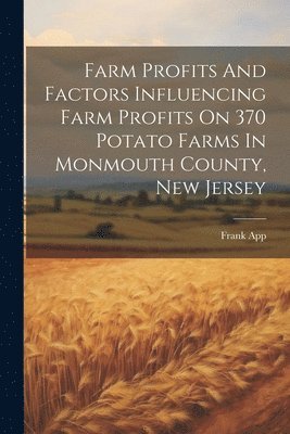 Farm Profits And Factors Influencing Farm Profits On 370 Potato Farms In Monmouth County, New Jersey 1