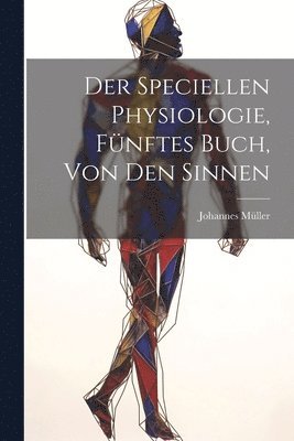 Johannes Müller - speciellen Physiologie, Fünftes Buch, Von den Sinnen, Häftad