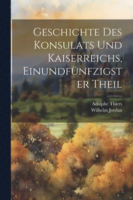 Adolphe Thiers, Wilhelm Jordan - Geschichte des Konsulats und Kaiserreichs, Einundfünfzigster Theil, Häftad