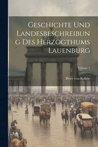 bokomslag Geschichte Und Landesbeschreibung Des Herzogthums Lauenburg; Volume 1