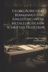 bokomslag Georg Agricolas Bermannus eine Einleitung in die metallurgischen Schriften desselben