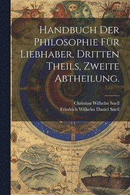 Christian Wilhelm Snell - Handbuch der Philosophie für Liebhaber, Dritten Theils, zweite Abtheilung., Häftad