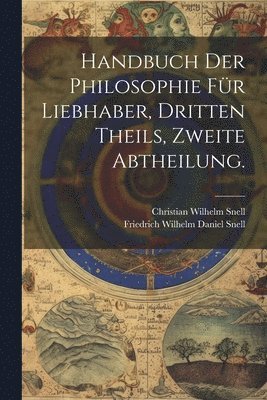 Handbuch der Philosophie fr Liebhaber, Dritten Theils, zweite Abtheilung. 1