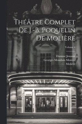 Thtre complet de J.-B. Poquelin de Molire; Volume 4 1