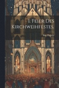 bokomslag I. Feier des Kirchweihfestes.