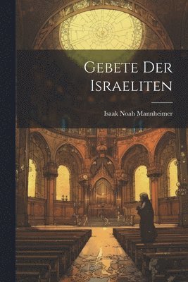 Isaak Noah Mannheimer - Gebete Der Israeliten, Häftad