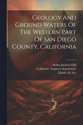 Geology And Ground Waters Of The Western Part Of San Diego County, California 1