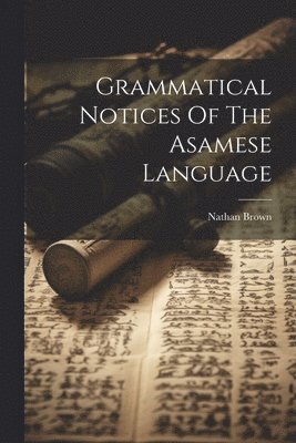 Nathan Brown - Grammatical Notices Of The Asamese Language, Häftad