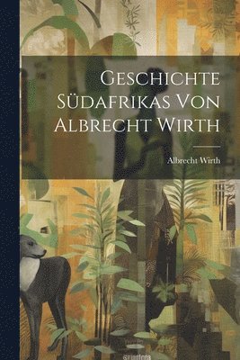 Geschichte Sdafrikas von Albrecht Wirth 1