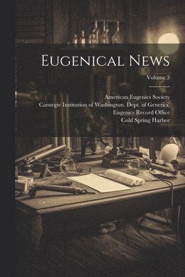 Eugenical News; Volume 3 1