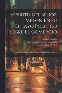 bokomslag Espiritu Del Señor Melon En Su Ensayo Politico Sobre El Comercio
