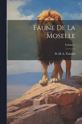 Faune De La Moselle; Volume 1 1