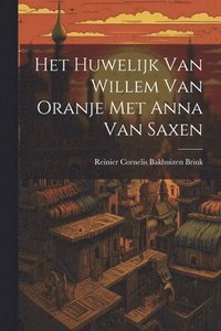 bokomslag Het Huwelijk Van Willem Van Oranje Met Anna Van Saxen