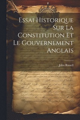 John Russell - Essai Historique Sur La Constitution Et Le Gouvernement Anglais, Häftad