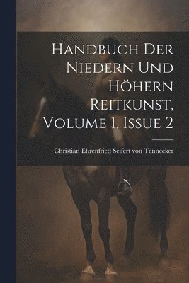 Handbuch Der Niedern Und Hhern Reitkunst, Volume 1, Issue 2 1