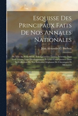 Jean Alexandre C Buchon - Esquisse Des Principaux Faits De Nos Annales Nationales, Häftad