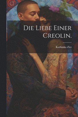 bokomslag Die Liebe einer Creolin.