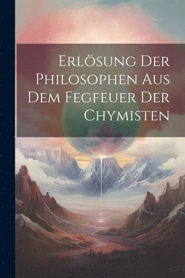 bokomslag Erlösung Der Philosophen Aus Dem Fegfeuer Der Chymisten