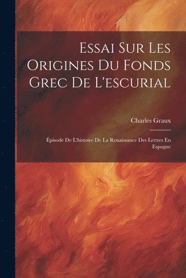 bokomslag Essai Sur Les Origines Du Fonds Grec De L'escurial