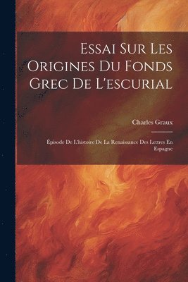 Charles Graux - Essai Sur Les Origines Du Fonds Grec De L'escurial, Häftad