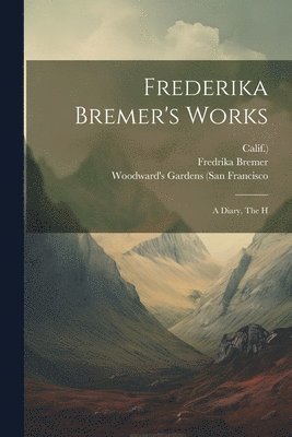 Fredrika Bremer, Calif ), Calif )., Woodward's Gardens (San Francisco - Frederika Bremer's Works, Häftad