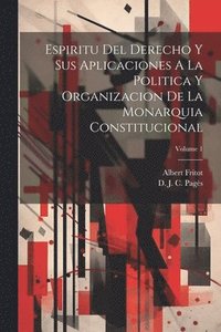 bokomslag Espiritu Del Derecho Y Sus Aplicaciones A La Politica Y Organizacion De La Monarquia Constitucional; Volume 1